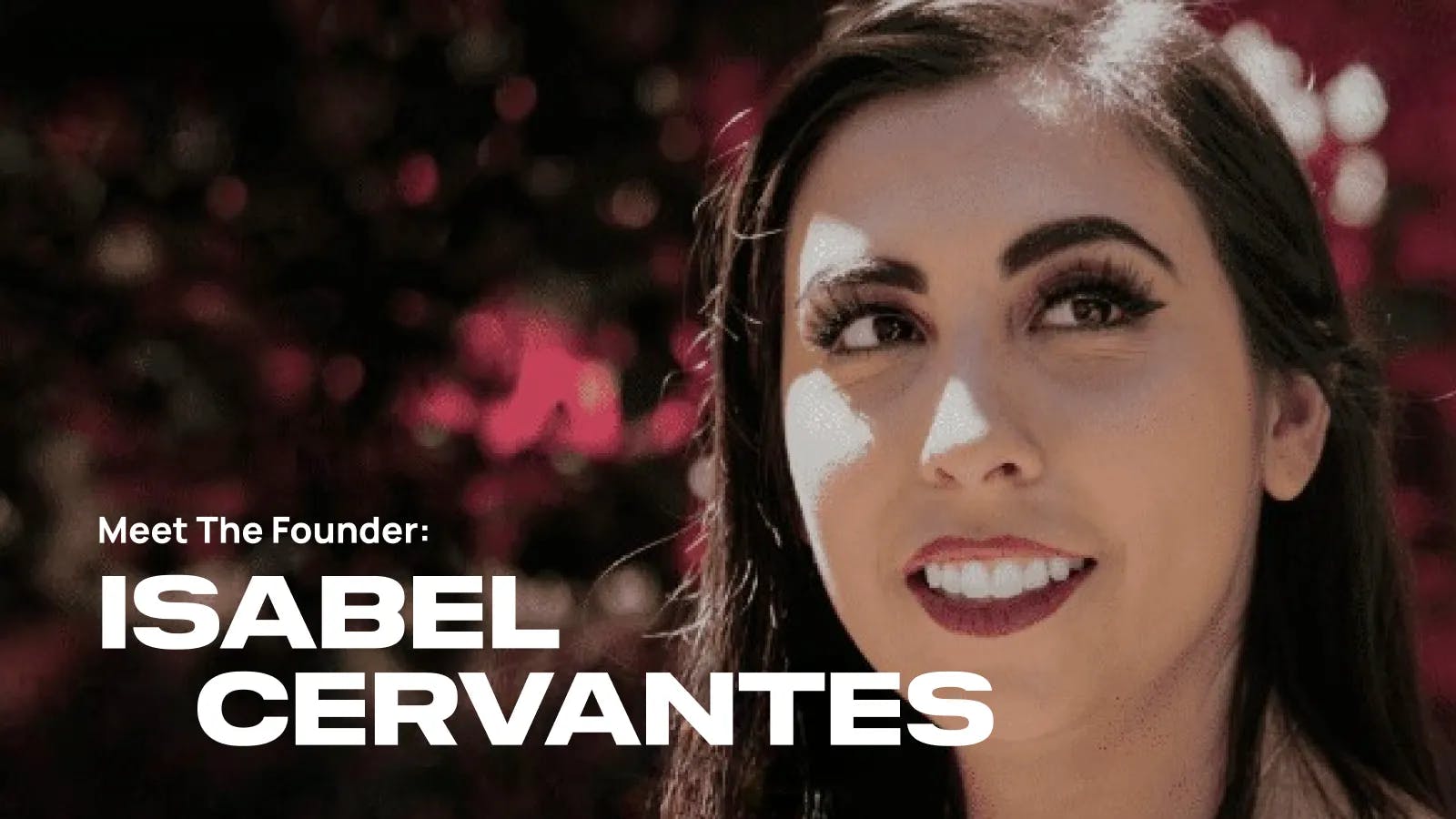 Meet the Founder - Isabel Cervantes